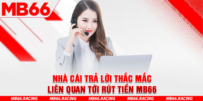Nhà cái trả lời thắc mắc liên quan tới rút tiền MB66